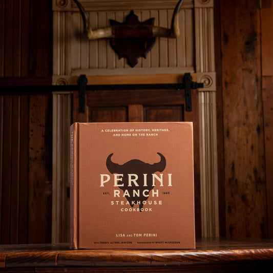 Perini Ranch Steakhouse Cookbook: A Celebration of History, Heritage and Home on the Ranch