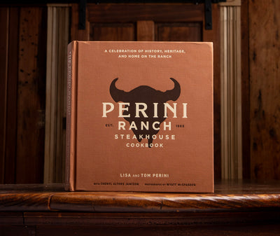 Perini Ranch Steakhouse Cookbook: A Celebration of History, Heritage and Home on the Ranch
